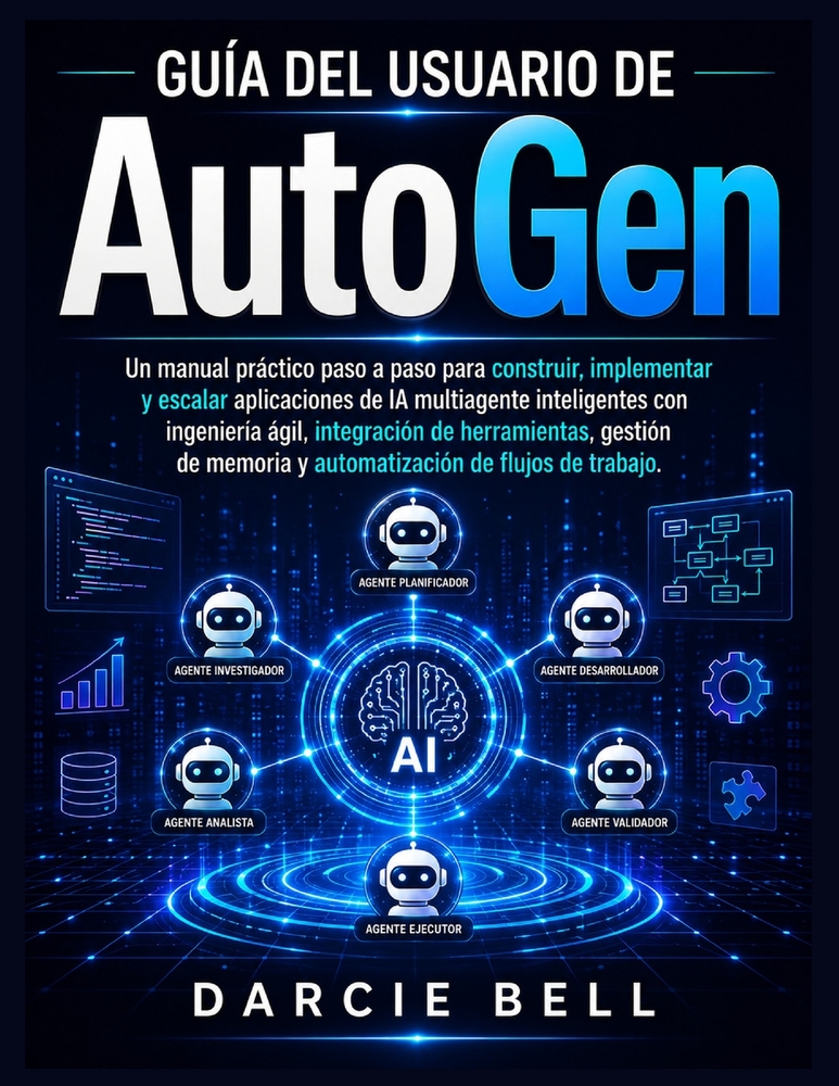 Guía del usuario de AutoGen: Un manual práctico paso a paso para construir, implementar y escalar aplicaciones de IA multiagente inteligentes con inge cover