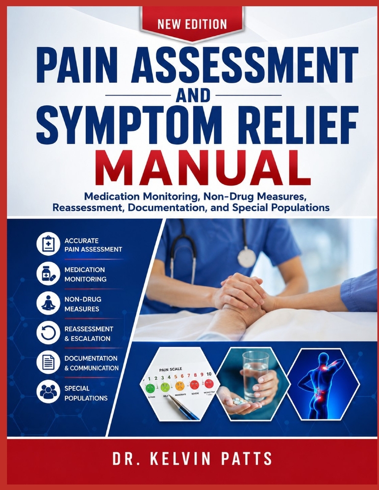 Pain Assessment and Symptom Relief Manual: Medication Monitoring, Non-Drug Measures, Reassessment, Documentation, and Special Populations cover