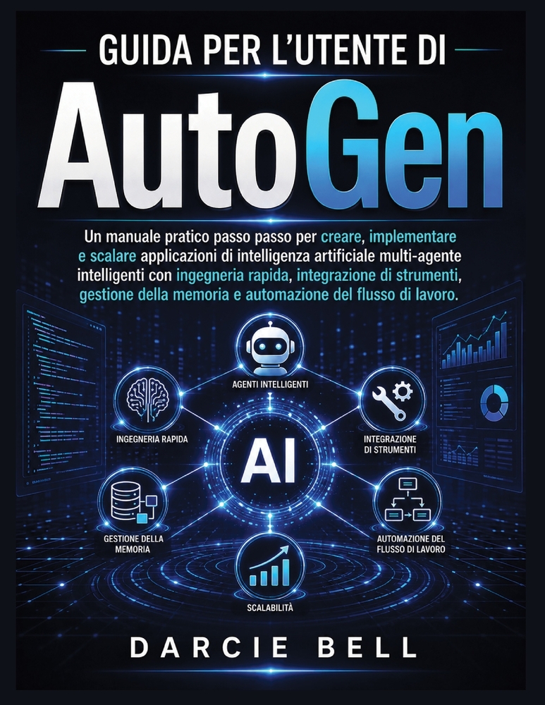 Guida per l'utente di AutoGen: Manuale pratico per creare, implementare e scalare applicazioni di intelligenza artificiale multi-agente con prompt eng cover