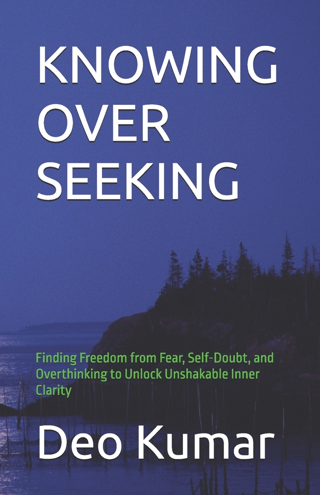 Knowing Over Seeking: Finding Freedom from Fear, Self-Doubt, and Overthinking to Unlock Unshakable Inner Clarity cover