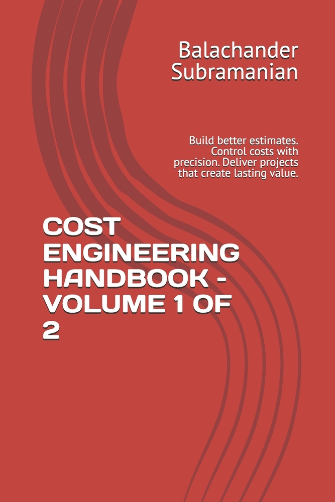 Cost Engineering Handbook - Volume 1 of 2: Build better estimates. Control costs with precision. Deliver projects that create lasting value. cover