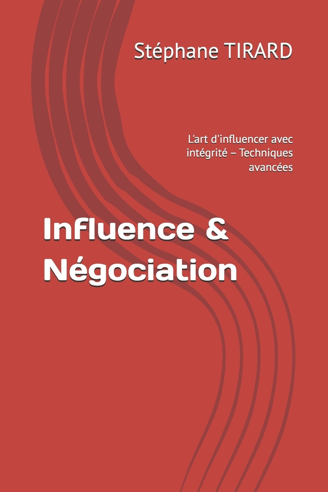 Influence & Négociation: L'art d'influencer avec intégrité - Maîtrise stratégique cover