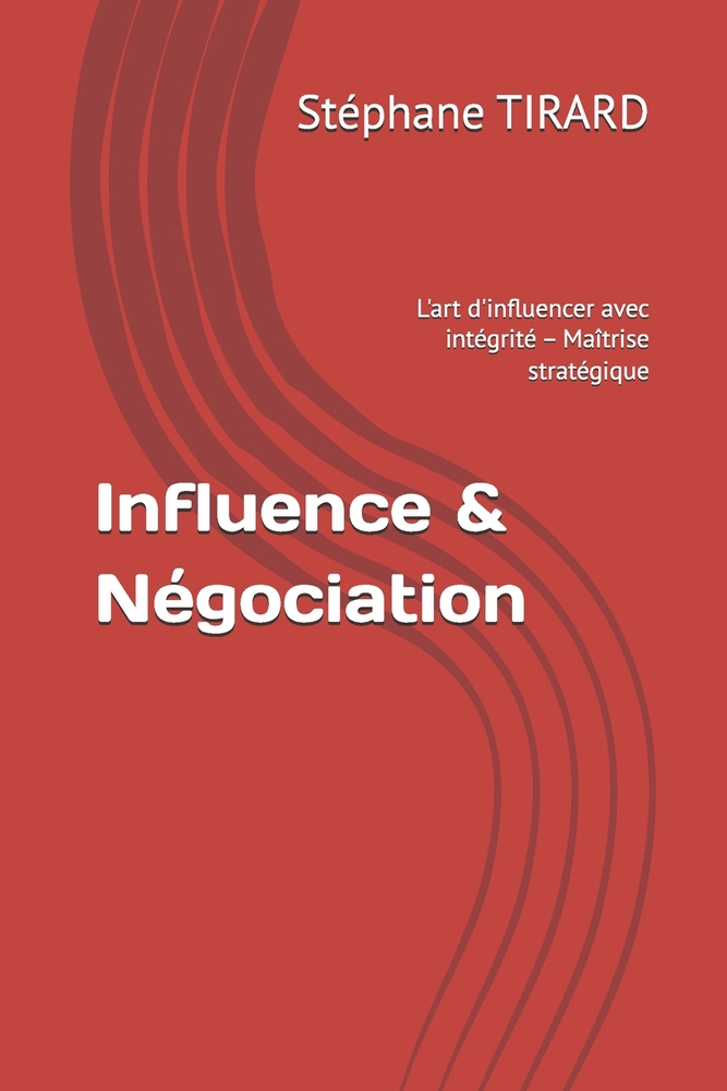 Influence & Négociation: L'art d'influencer avec intégrité - Maîtrise stratégique cover
