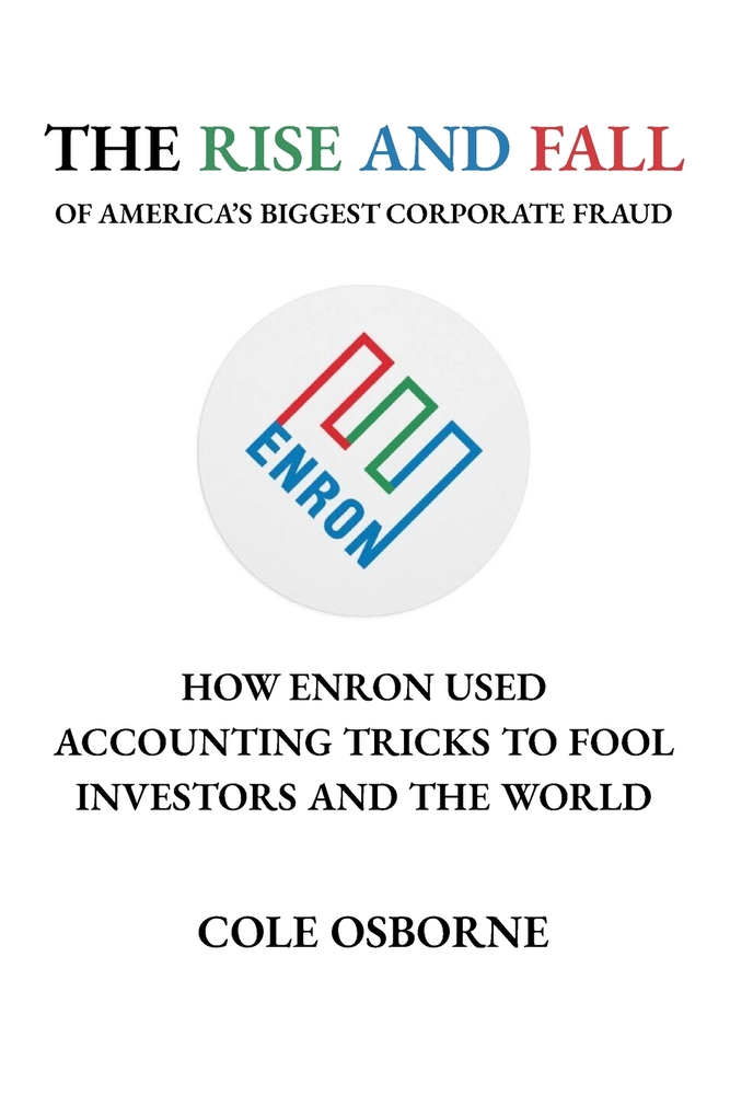 The Rise and Fall of America's Biggest Corporate Fraud: How Enron Used Accounting Tricks to Fool Investors and the World cover