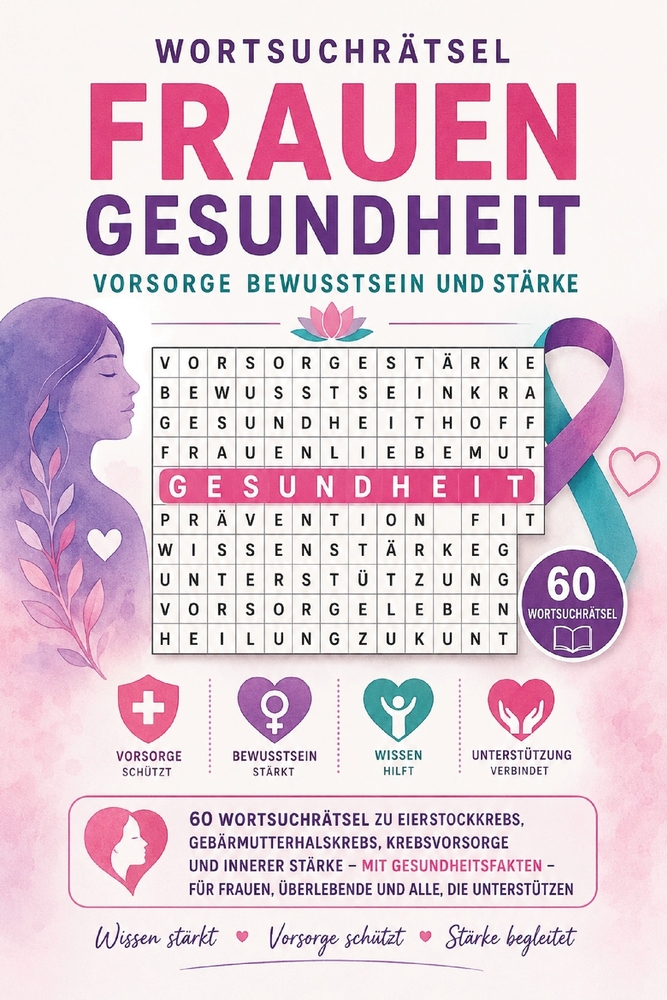 Wortsuchrätsel - Frauengesundheit: Vorsorge, Bewusstsein und Stärke: 60 Wortsuchrätsel zu Eierstockkrebs, Gebärmutterhalskrebs, Krebsvorsorge und inne cover