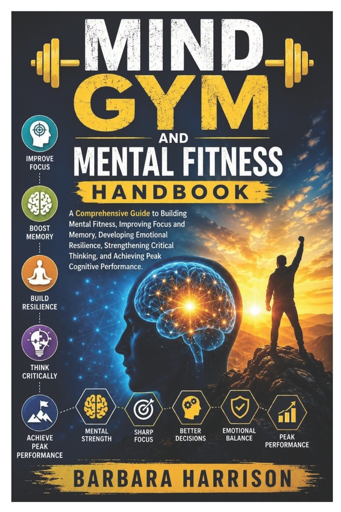 Mind Gym and Mental Fitness Handbook: A Comprehensive Guide to Building Mental Fitness, Improving Focus and Memory, Developing Emotional Resilience, S cover