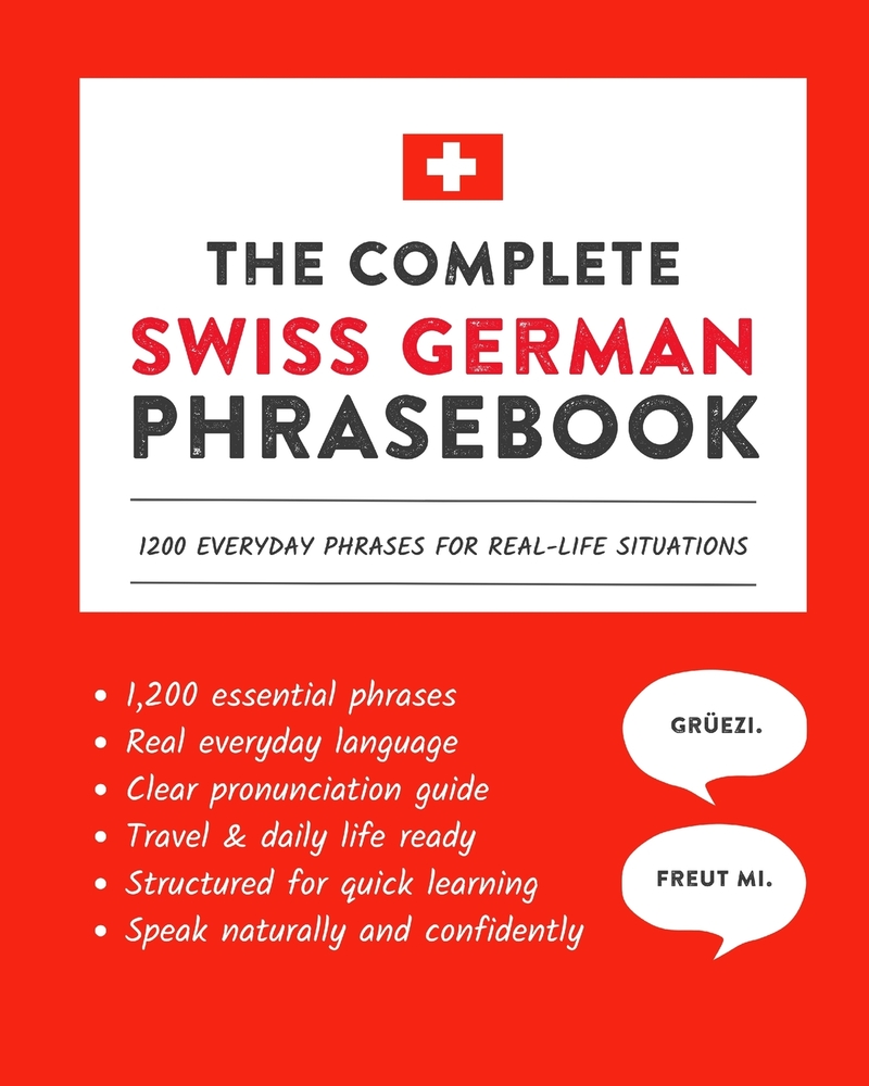 The Complete Swiss German Phrasebook: 1200 Everyday Phrases for Real-Life Situations, Core Vocabulary for Daily Communication, A Practical Speaking Gu cover