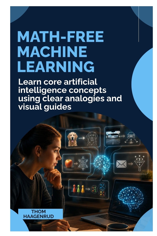 Math-Free Machine Learning: Learn Core Artificial Intelligence Concepts Using Clear Analogies and Visual Guides cover