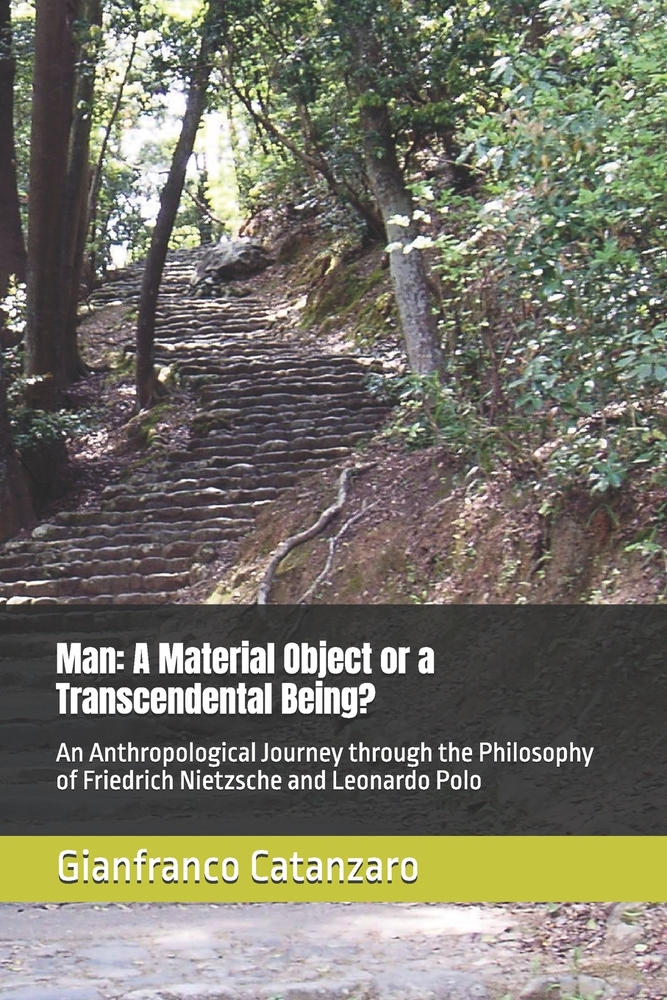 Man: A Material Object or a Transcendental Being?: An Anthropological Journey through the Philosophy of Friedrich Nietzsche and Leonardo Polo cover