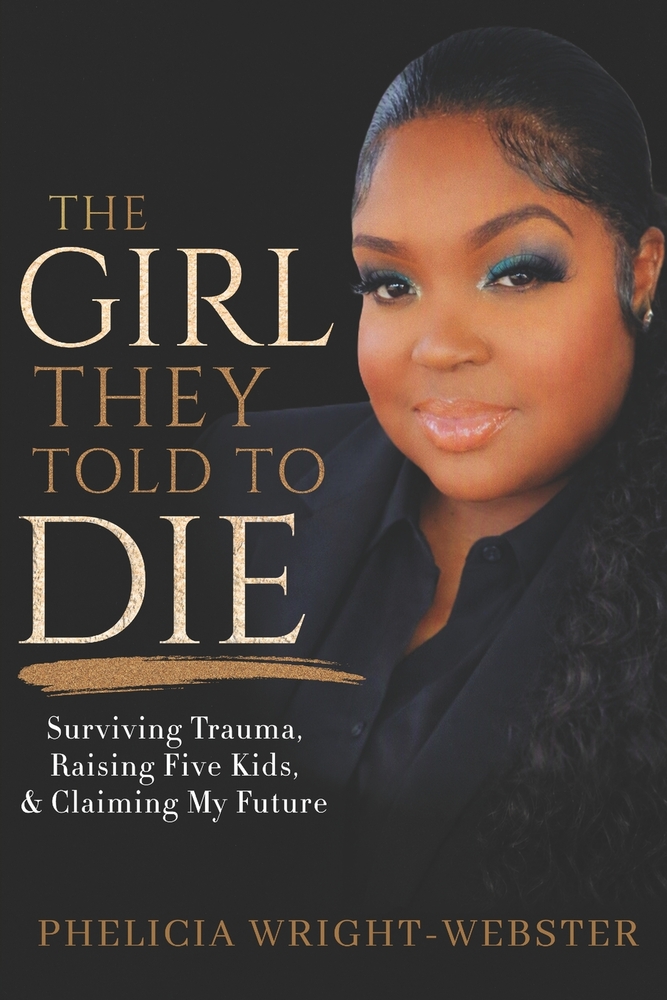 The Girl They Told to Die: Surviving Trauma, Raising Five Kids, & Claiming My Future cover