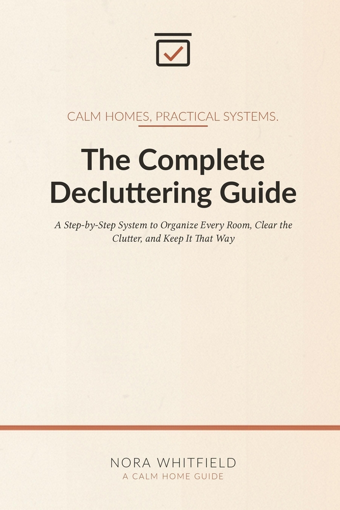 The Complete Decluttering Guide: A Step-by-Step System to Organize Every Room, Clear the Clutter, and Keep It That Way cover