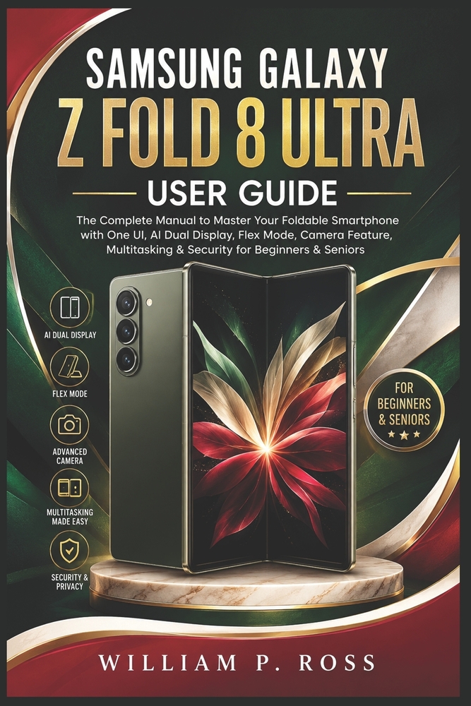 Samsung Galaxy Z Fold 8 Ultra User Guide: The Complete Manual to Master Your Foldable Smartphone with One UI AI Dual Display Flex Mode, Camera Feature cover
