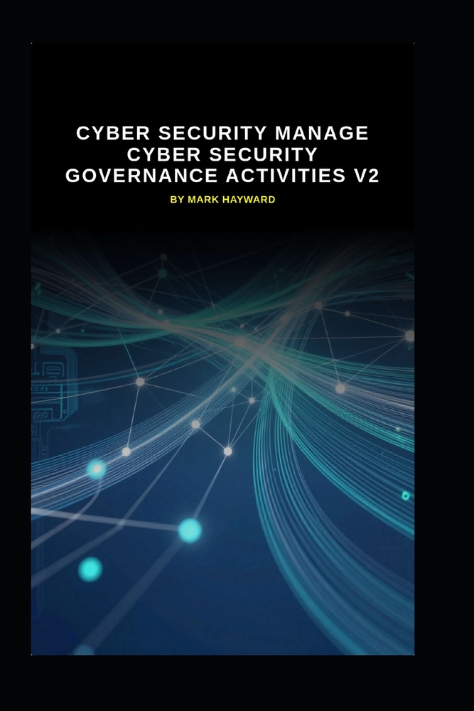 Cyber Security Manage Cyber Security Governance Activities v2: Updated information from version 1 cover