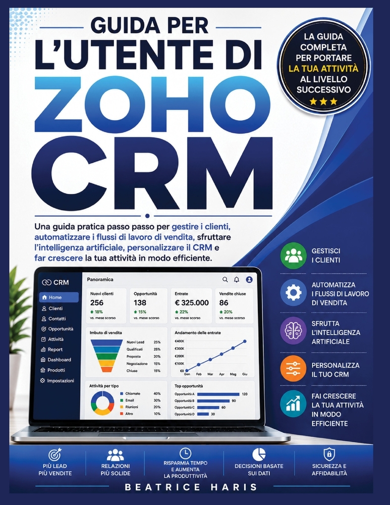Guida per l'utente di Zoho CRM: Una guida pratica passo passo per gestire i clienti, automatizzare i flussi di lavoro di vendita, sfruttare l'intellig cover