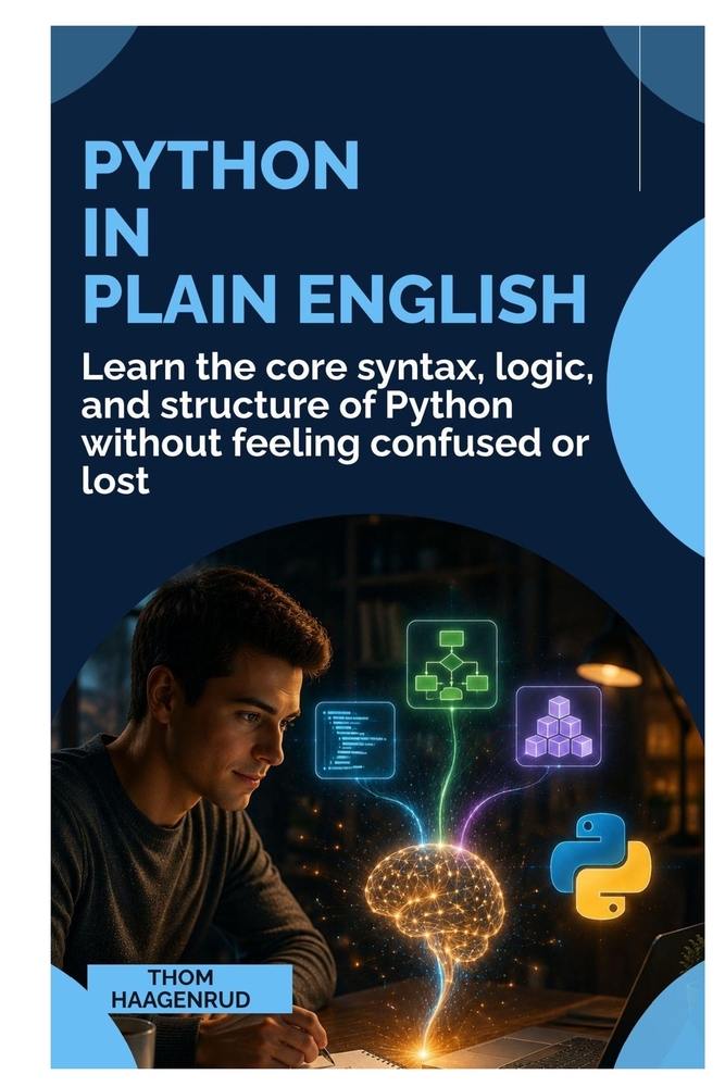 Python in Plain English: Learn the Core Syntax, Logic, and Structure of Python Without Feeling Confused or Lost cover