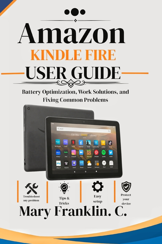 Amazon Kindle Fire User Guide: Battery Optimization, Work Solutions, and Fixing Common Problems cover