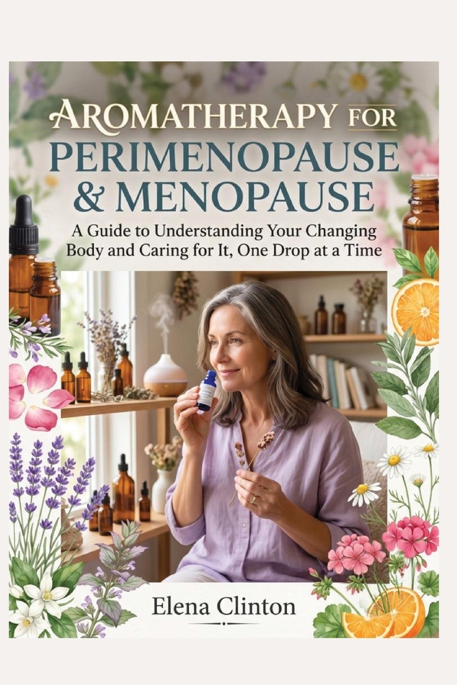 Aromatherapy for Perimenopause & Menopause: A Guide to Understanding Your Changing Body and Caring for It, One Drop at a Time cover