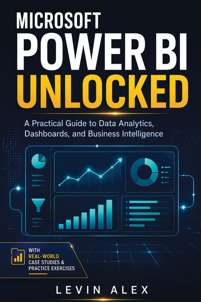 Microsoft Power Bi Unlocked: A Practical Guide to Data Analytics, Dashboards, and Business Intelligence cover