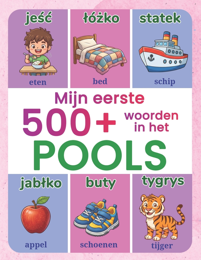 Mijn eerste 500+ woorden in het Pools: Geïllustreerd tweetalig Pools-Nederlands woordenboek voor kinderen van 4 tot 9 jaar Leer Pools met alledaagse w cover