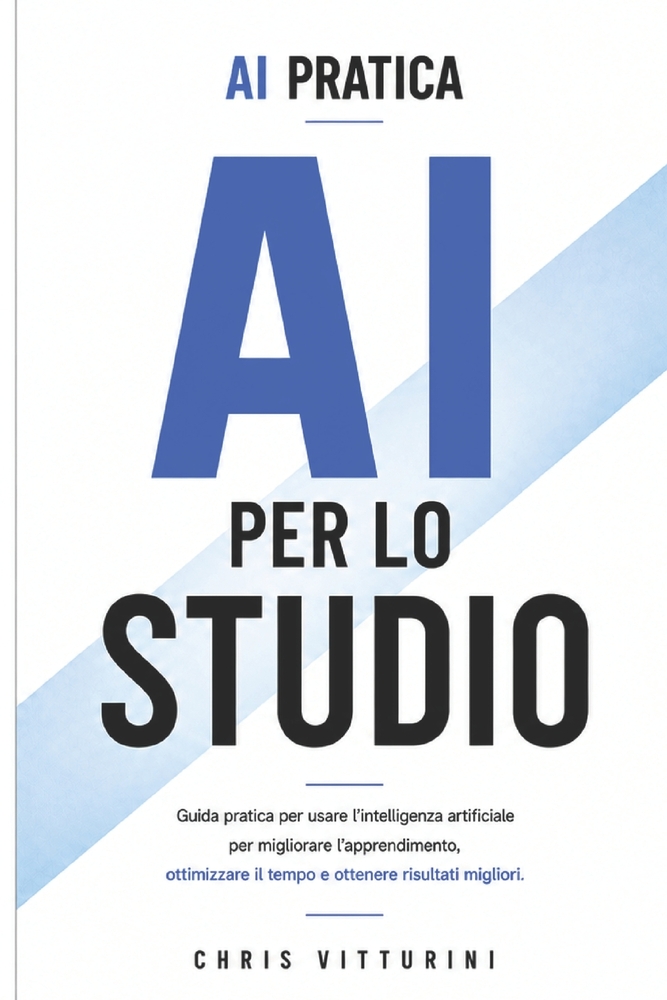 AI Per Lo Studio: Guida pratica per usare l'intelligenza artificiale per migliorare l'apprendimento, ottimizzare il tempo e ottenere risultati miglior cover