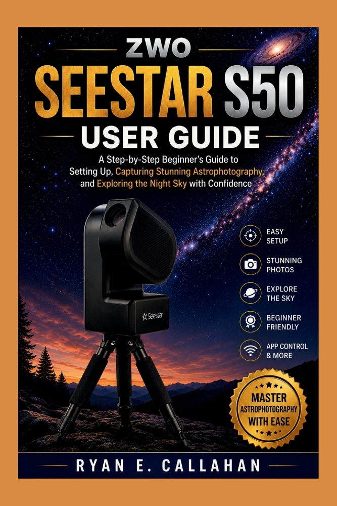 Zwo Seestar S50 User Guide: A Step-by-Step Beginner's Guide to Setting Up, Capturing Stunning Astrophotography, and Exploring the Night Sky with Confi cover
