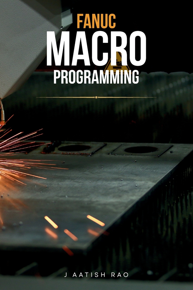 Fanuc Macro Programming: A Practical Guide to Parametric CNC Programming, Automation, Industrial Macros, and Advanced G-Code Techniques for Fanuc CNC cover