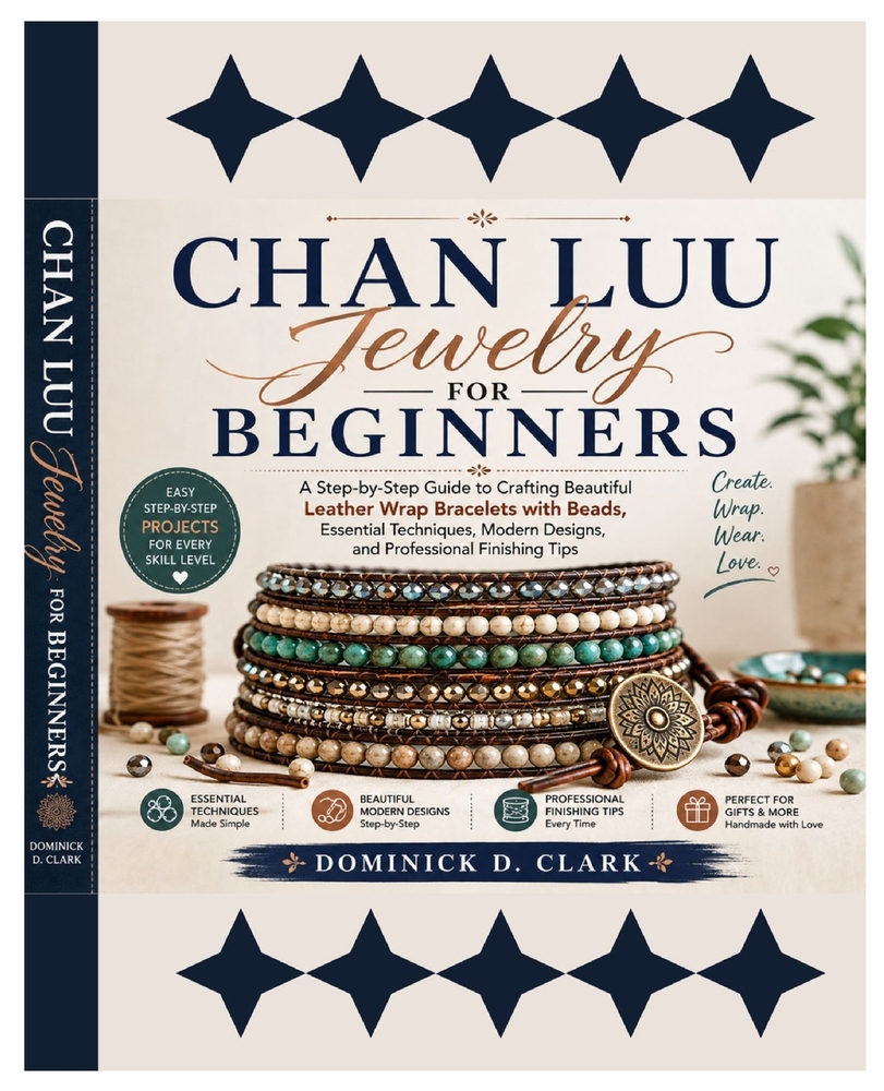 Chan Luu Jewelry for Beginners: A Step-by-Step Guide to Crafting Beautiful Leather Wrap Bracelets with Beads, Essential Techniques, Modern Designs, an cover