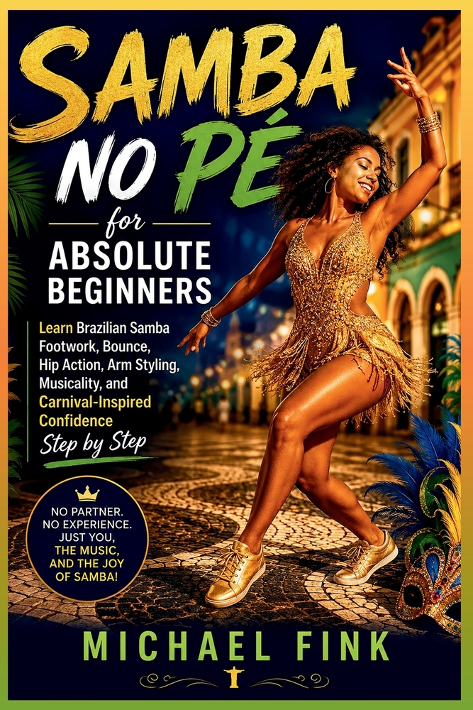 Samba No Pé for Absolute Beginners: Learn Brazilian Samba Footwork, Bounce, Hip Action, Arm Styling, Musicality, and Carnival-Inspired Confidence Step cover