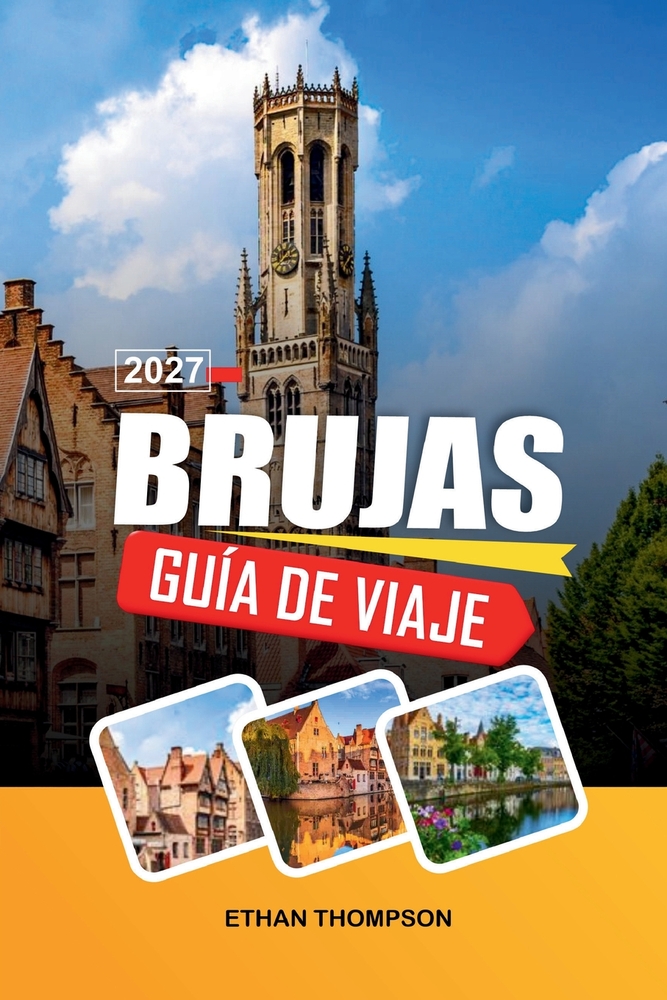 Guía de Viaje Brujas 2027: Canales medievales, torre del campanario, plaza del mercado, chocolate belga y calles de cuento de hadas. cover