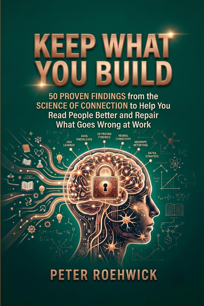 Keep What You Build: 50 Proven Findings from the Science of Connection to Help You Read People Better and Repair What Goes Wrong at Work cover