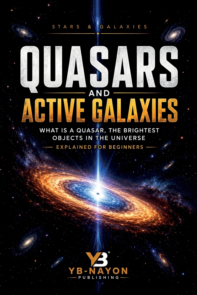Quasars and Active Galaxies: What Is a Quasar, the Brightest Objects in the Universe Explained for Beginners cover