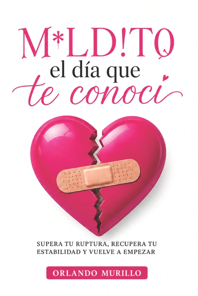 M*ld!to el día que te conocí: Supera tu ruptura, recupera tu estabilidad y vuelve a empezar cover