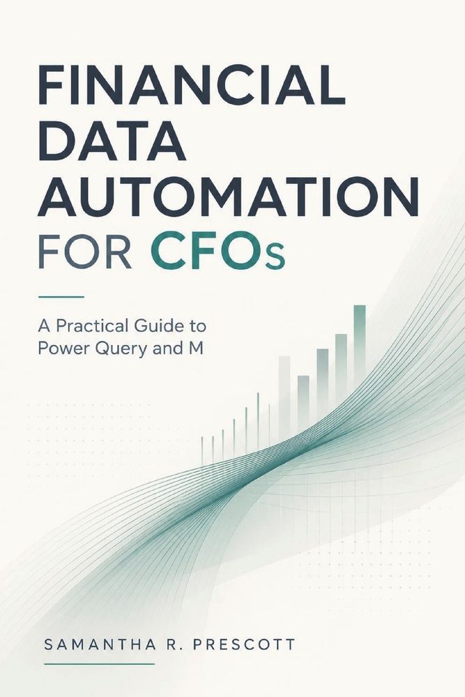 Financial Data Automation for CFOs: A Practical Guide to Power Query and M cover