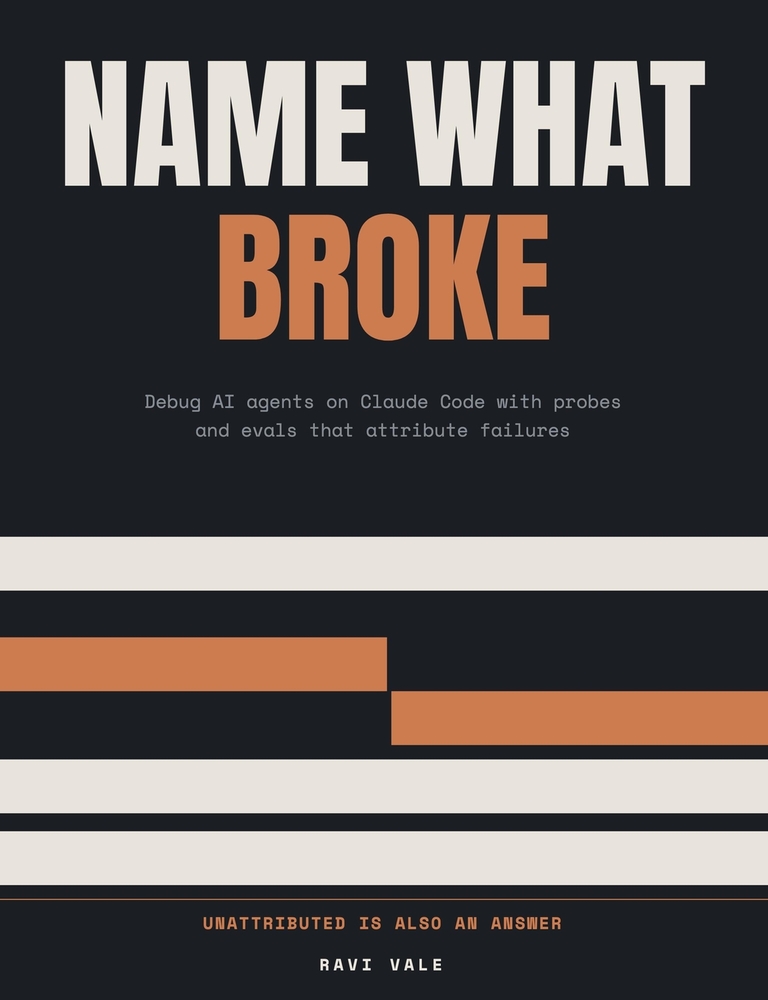 Name What Broke: Debug AI agents on Claude Code with probes and evals that attribute failures, for forward deployed engineers cover