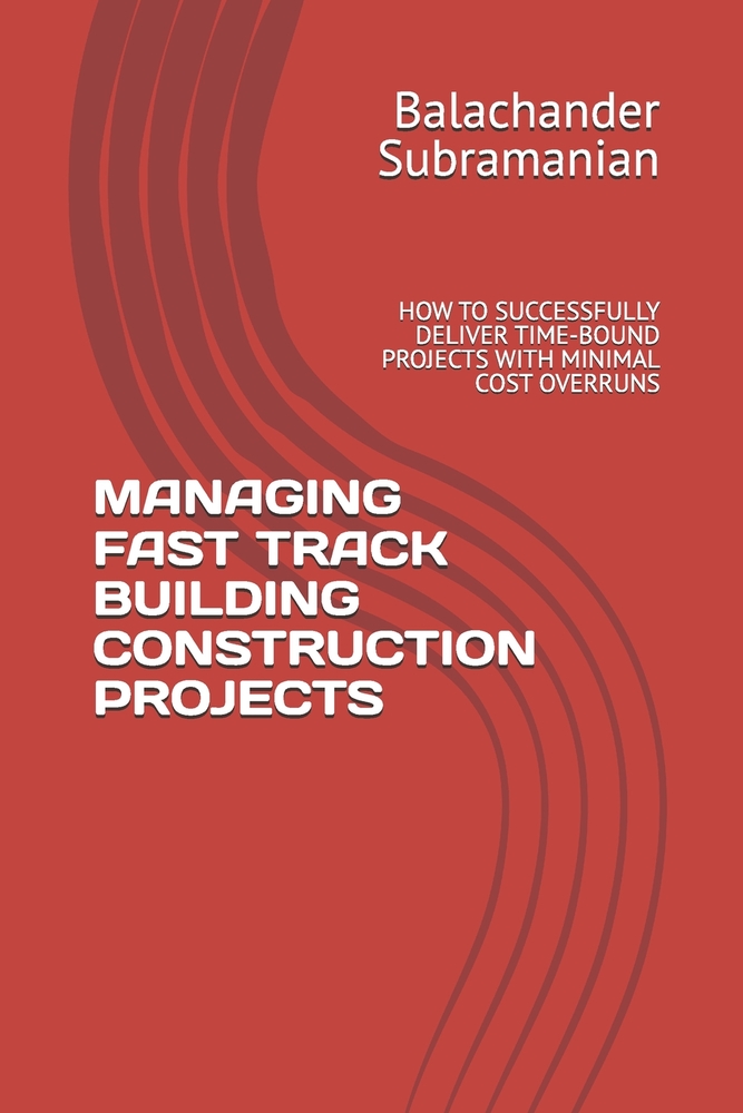 Managing Fast Track Building Construction Projects: How to Successfully Deliver Time-Bound Projects with Minimal Cost Overruns cover