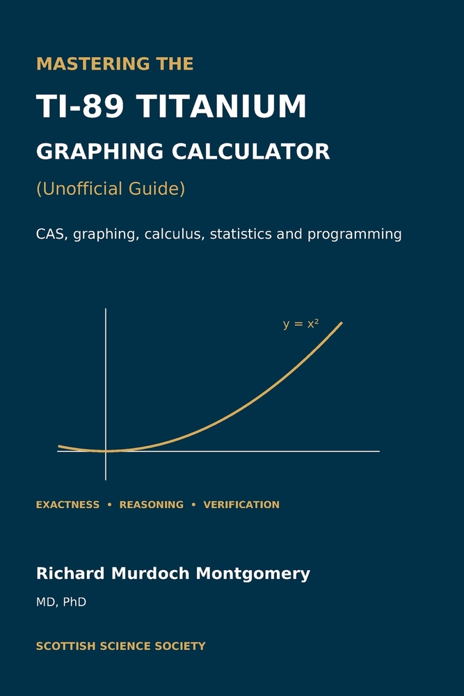 Mastering the TI-89 Titanium Graphing Calculator: A disciplined manual for exact calculation, symbolic reasoning, graphical enquiry, and calculator li cover