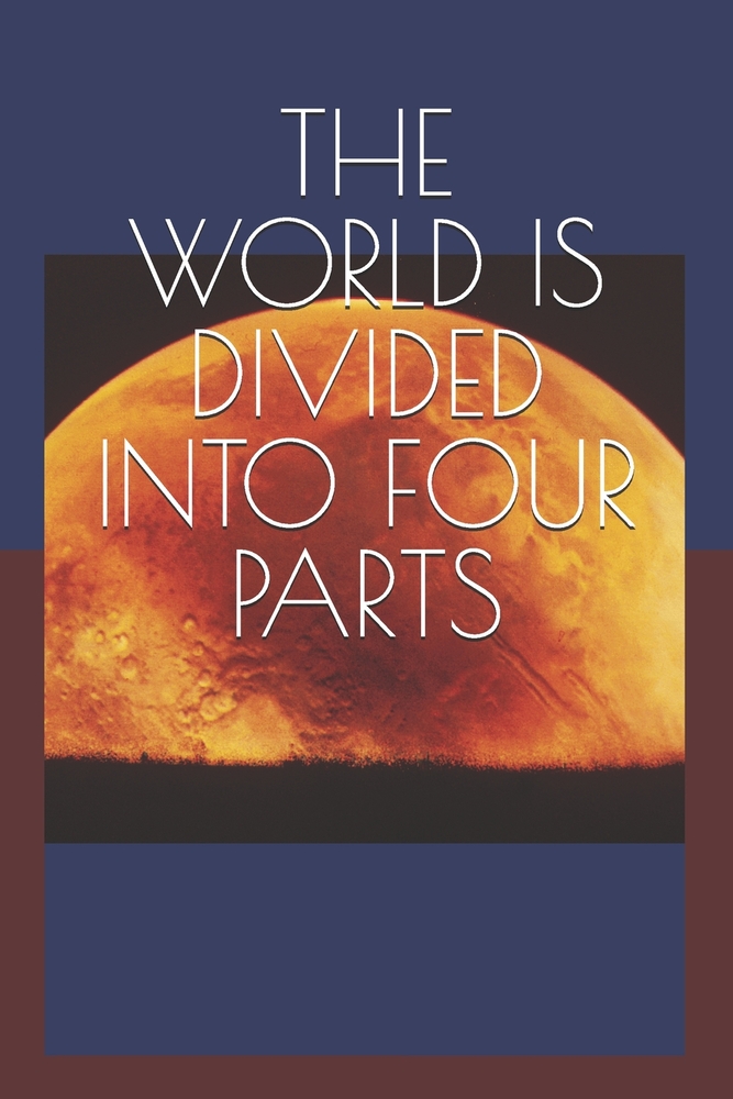 The World Is Divided Into Four Parts: Understanding Invention, Production, Distribution, and Consumption: The Forces That Drive Human Civilization cover