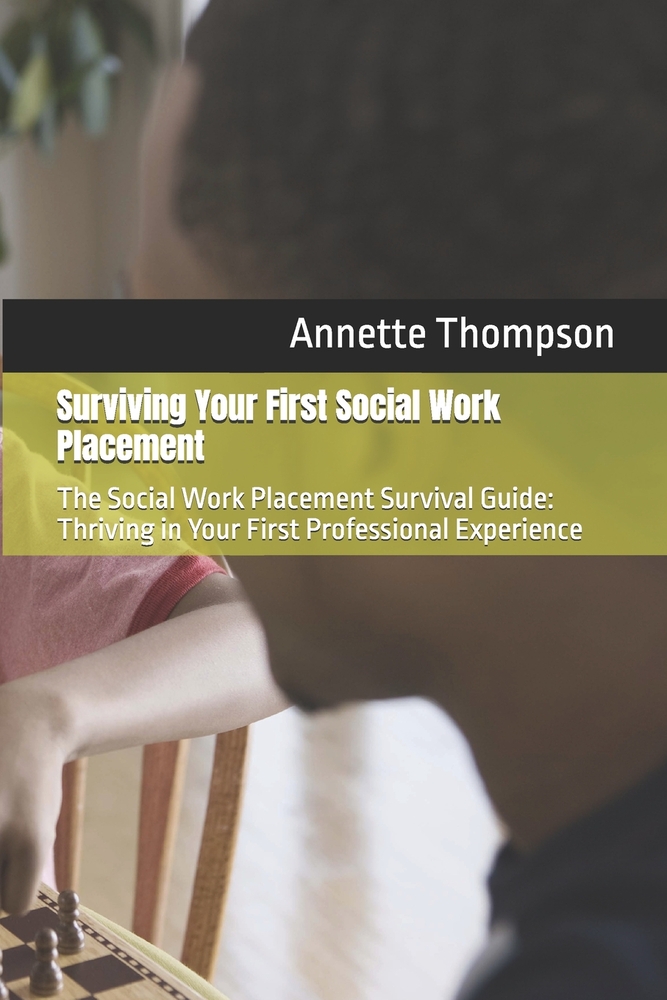 Surviving Your First Social Work Placement: The Social Work Placement Survival Guide: Thriving in Your First Professional Experience cover