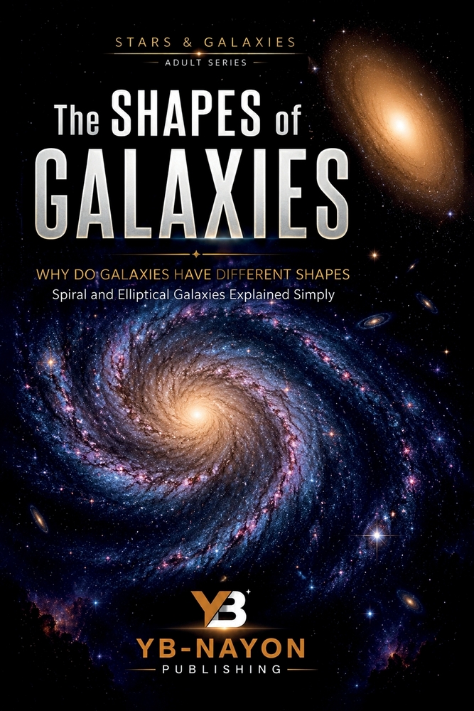 The Shapes of Galaxies: Why Do Galaxies Have Different Shapes, Spiral and Elliptical Galaxies Explained Simply cover