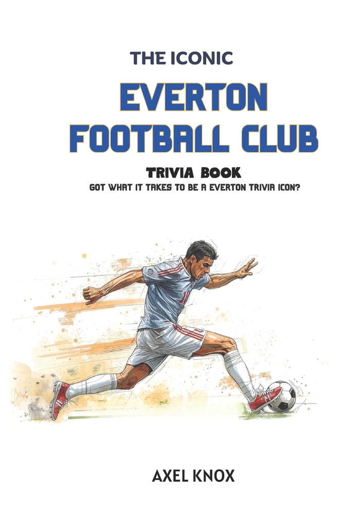 Everton Football Club: The Iconic Everton FC Trivia Book cover