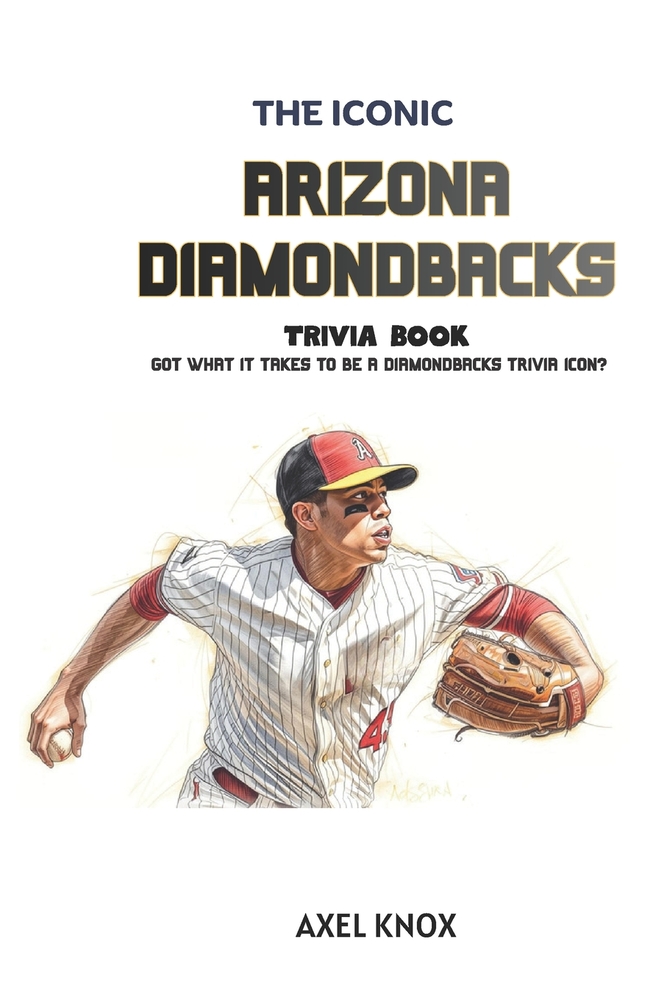 Arizona Diamondbacks Baseball: The Iconic Arizona Diamondbacks Trivia Book cover