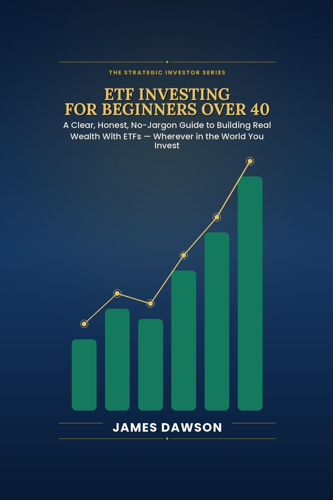 ETF Investing for Beginners Over 40: A Clear, Honest, No-Jargon Guide to Building Real Wealth With ETFs - Wherever in the World You Invest cover