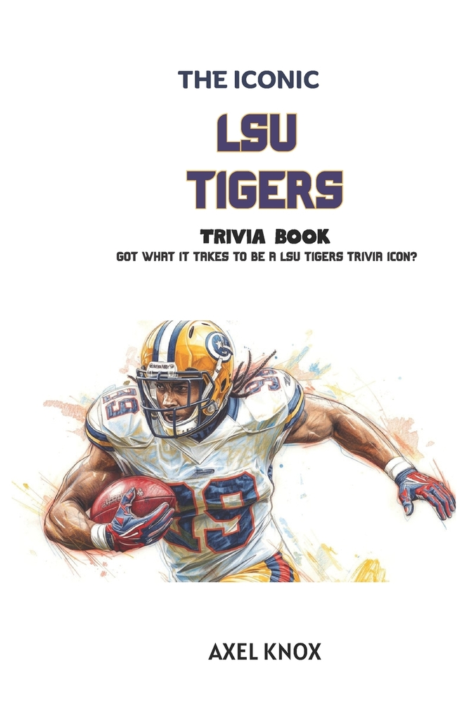 LSU Tigers Football: The Iconic LSU Tigers Trivia Book cover