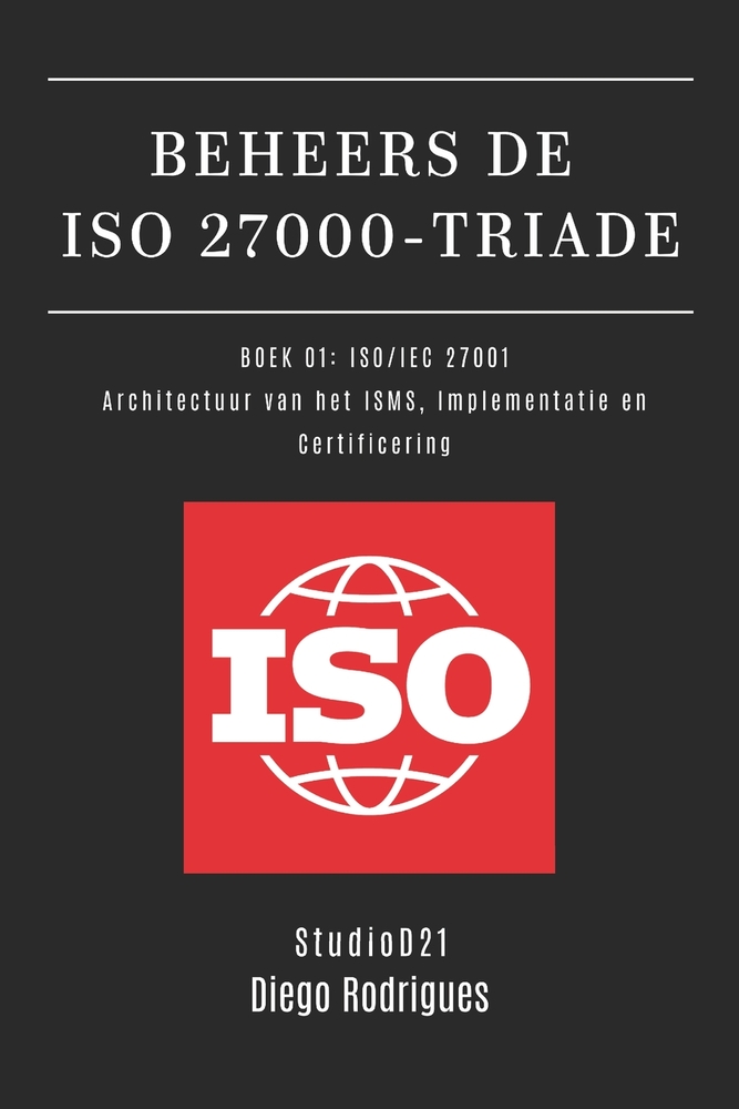 Beheers de ISO 27000-Triade Boek 01: ISO/IEC 27001: Architectuur van het ISMS, Implementatie en Certificering cover