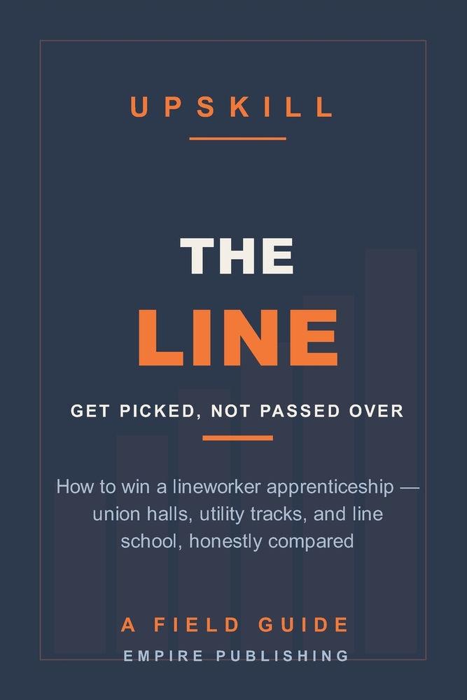 The Line: How to Get Picked for a Lineworker Apprenticeship - Union Halls, Utility Tracks, and Line School, Honestly Compared (A Field Guide) cover