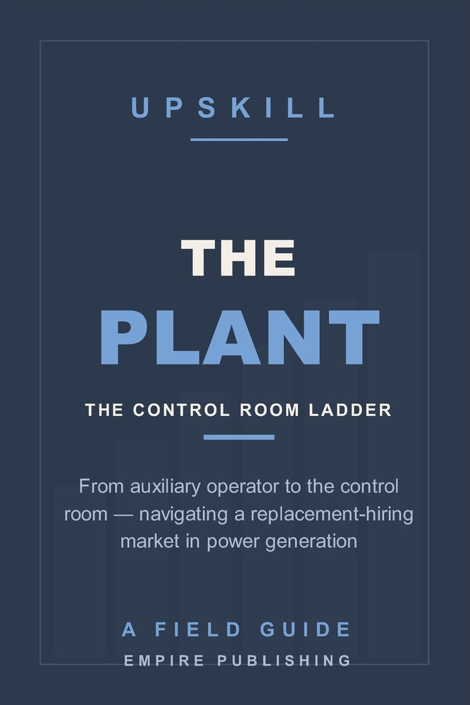 The Plant: From Auxiliary Operator to the Control Room - Navigating a Replacement-Hiring Market in Power Generation (A Field Guide) cover