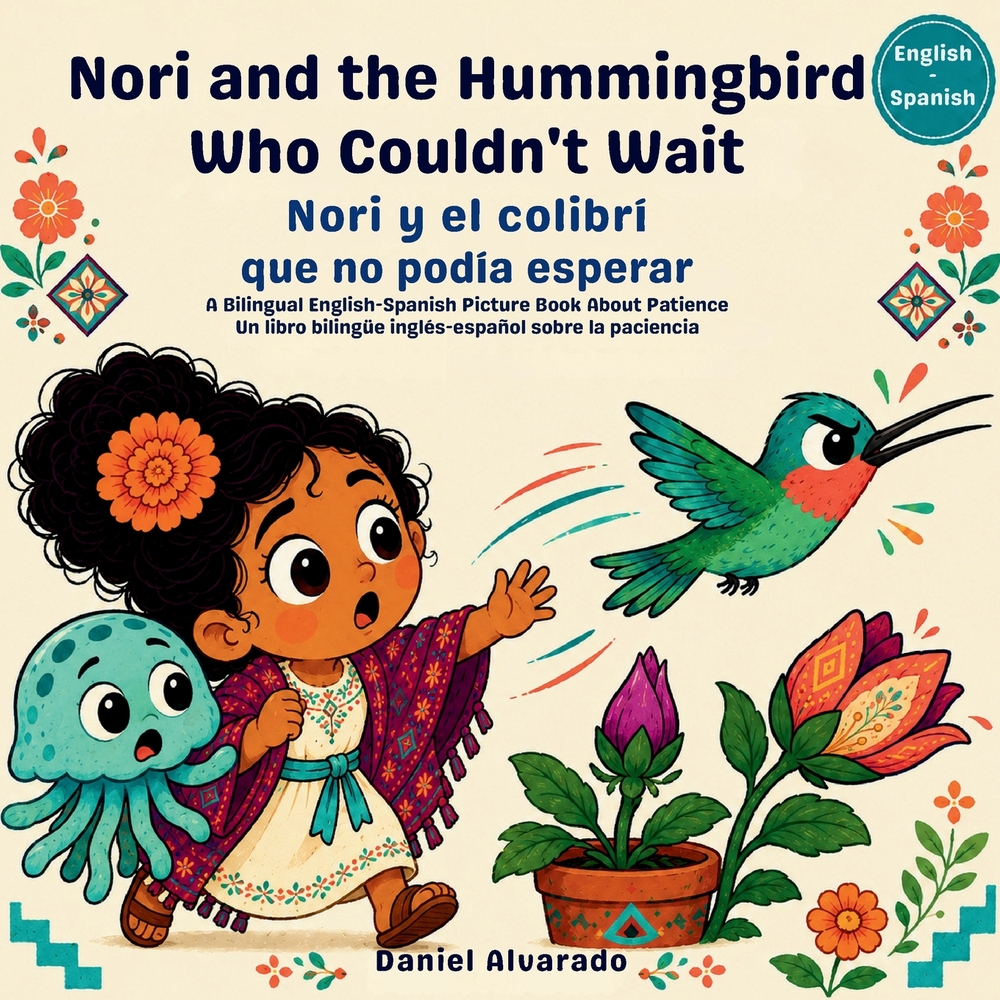 Nori and the Hummingbird Who Couldn't Wait - Nori y el colibrí que no podía esperar: A Bilingual English-Spanish Picture Book About Patience cover