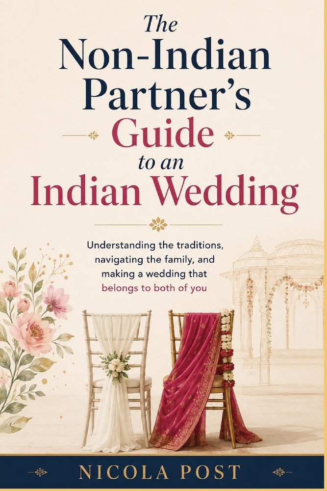 The Non-Indian Partner's Guide to an Indian Wedding: Understanding the traditions, navigating the family, and making a wedding that belongs to both of cover