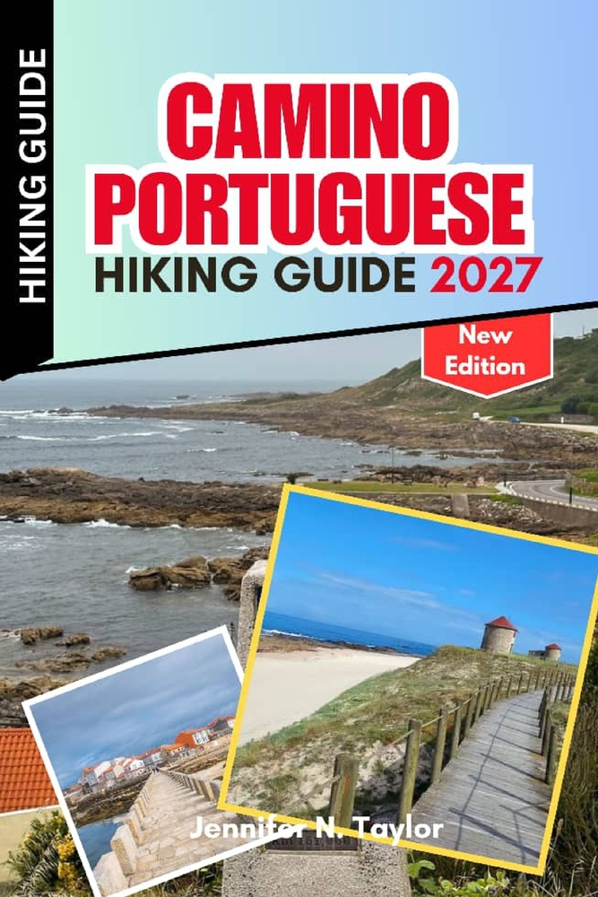 Camino Portuguese Hiking Guide 2027: Walk from Porto to Santiago with Daily Stages, Central and Coastal Routes, Elevation Profiles, Accommodation, Pac cover