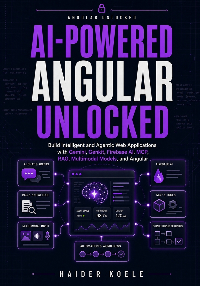 AI-Powered Angular Unlocked: Build Intelligent and Agentic Web Applications with Gemini, Genkit, Firebase AI, MCP, RAG, Multimodal Models, and Angular cover